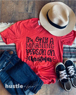 I'm Only a Morning Person on Christmas Tee (XMAS1009-T)