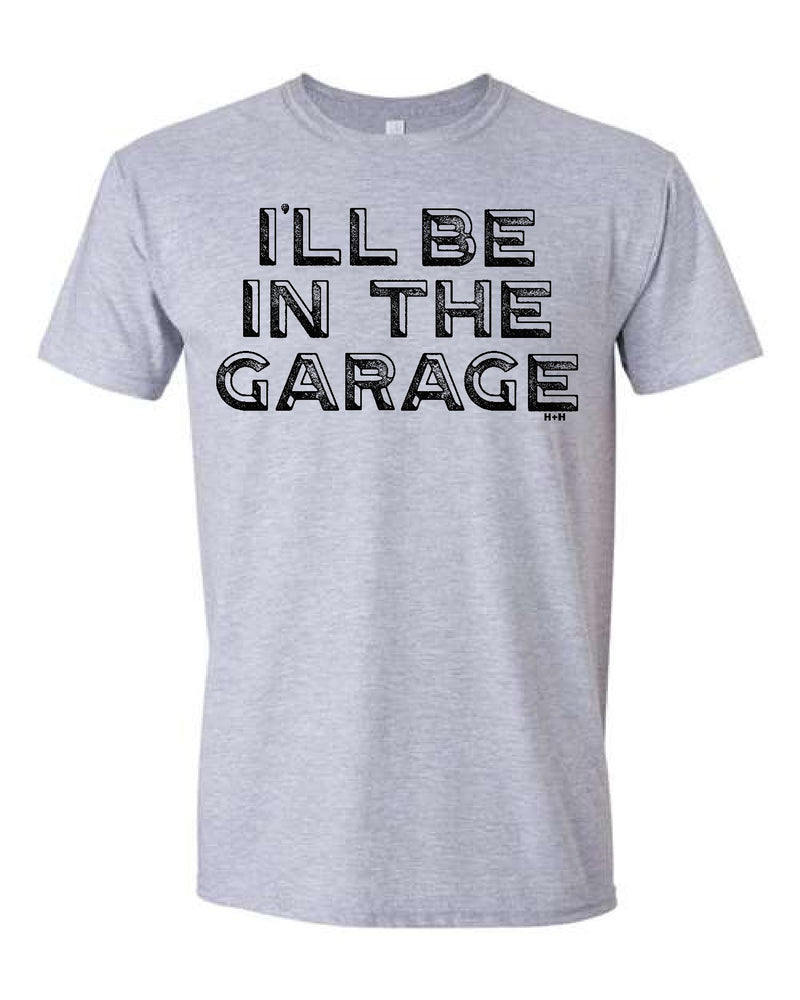 I'll be in the Garage Father's Day Tee (DAD2005-TEE)