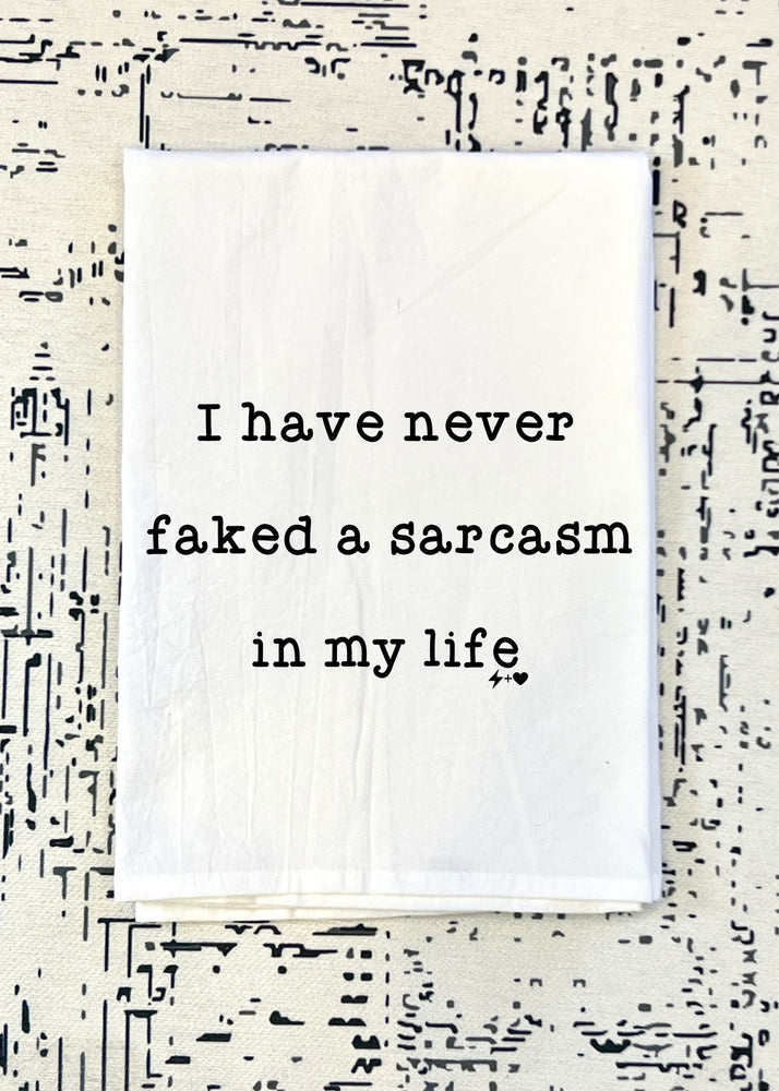 Never faked a Sarcasm Flour Sack Tea Towel (FSTT1024)