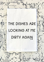 The Dishes are looking at me Dirty Flour Sack Tea Towel (FSTT1033)