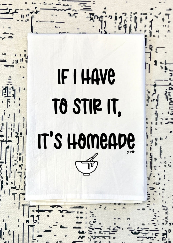 
            
                Load image into Gallery viewer, If I have to stir it it&amp;#39;s homemade Flour Sack Tea Towel (FSTT1040)
            
        