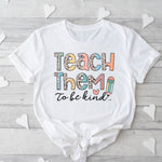 Teach Them To Be Kind $12 Graphic Tee (TEE1044)