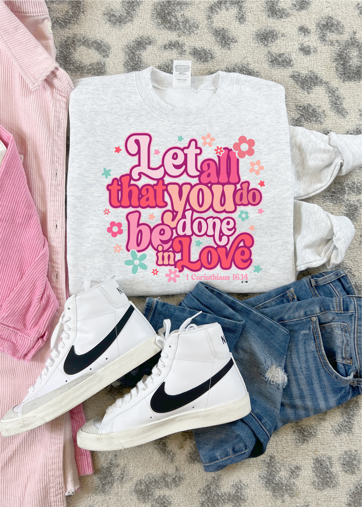 Let All You Do Be Done In Love Valentine Sweatshirt (VDAY1025-DTG-SS)